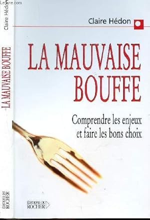 Seller image for LA MAUVAISE BOUFFE - COMPRENDRE LES ENJEUX ET FAIRE LES BONS CHOIX for sale by Le-Livre