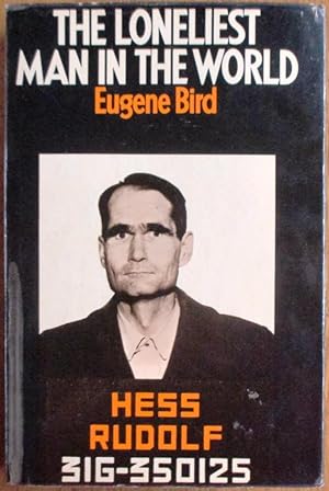 Loneliest Man in the World: Inside Story of the Thirty Year Imprisonment of Rudolf Hess