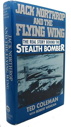 JACK NORTHROP AND THE FLYING WING : The Story Behind the Stealth Bomber