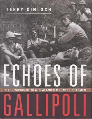 Seller image for Echoes of Gallipoli. In the Words of New Zealand's Mounted Riflemen. Foreword by the Rt. Hon. Helen Clark. for sale by Berkelouw Rare Books