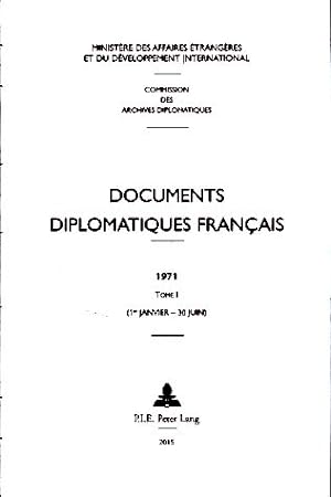 Documents diplomatiques français 1971. Tome 1 (1. janvier - 30 juin). Avec Françoise Pequin et Je...