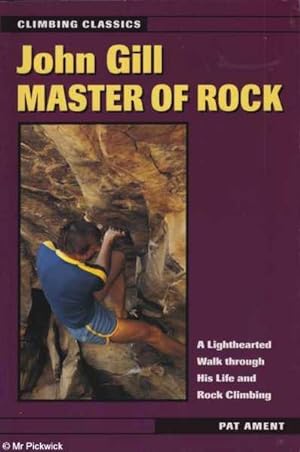 Seller image for John Gill Master of Rock: A Lighthearted Walk Through His Life and Rock Climbing for sale by Mr Pickwick's Fine Old Books