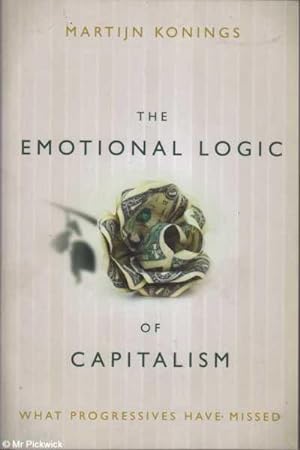 Bild des Verkufers fr The Emotional Logic of Capitalism: What Progressives Have Missed zum Verkauf von Mr Pickwick's Fine Old Books