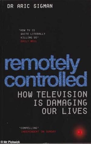 Immagine del venditore per Remotely Controlled: How Television is Damaging Our Lives venduto da Mr Pickwick's Fine Old Books