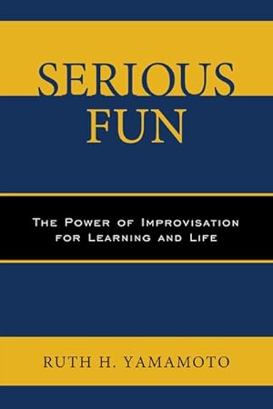 Seller image for Serious Fun : The Power of Improvisation for Learning and Life for sale by GreatBookPrices