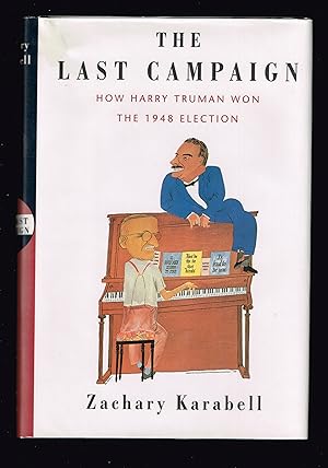 The Last Campaign: How Harry Truman Won the 1948 Election