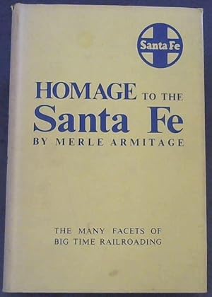 Immagine del venditore per Homage to the Santa Fe : Atchison Topeka &amp; Santa Fe Railway : The many facets of big time railroading venduto da Chapter 1