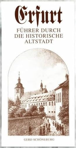 Erfurt : Führer durch die historische Altstadt ; 1255 Jahre Stadt Erfurt, 605 Jahre Alte Universi...