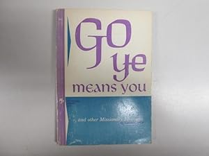 Seller image for Go ye " means you: And other missionary messages for sale by Goldstone Rare Books