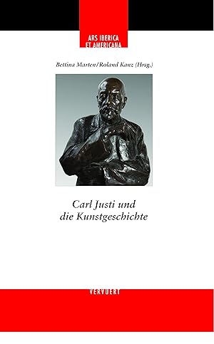 Carl Justi und die Kunstgeschichte / Bettina Marten und Roland Kanz (Hrsg.).