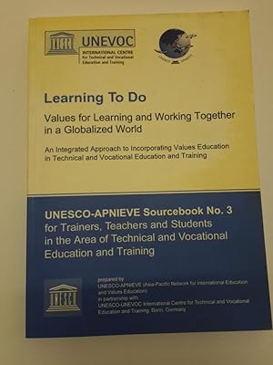 Learning To Do. Values for Learning and Working Together in a Globalized World. UNESCO-APNIEVE So...