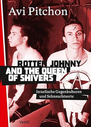 Rotten Johnny and the Queen of Shivers. Israelische Gegenkulturen und Sehnsuchtsorte.