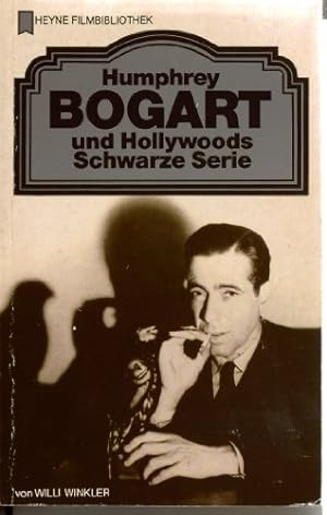 Humphrey Bogart und Hollywoods Schwarze Serie. von / Heyne-Bücher / 32 / Heyne-Filmbibliothek ; 84