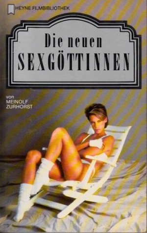Die neuen Sexgöttinnen. von / Heyne-Bücher / 32 / Heyne-Filmbibliothek ; Nr. 148