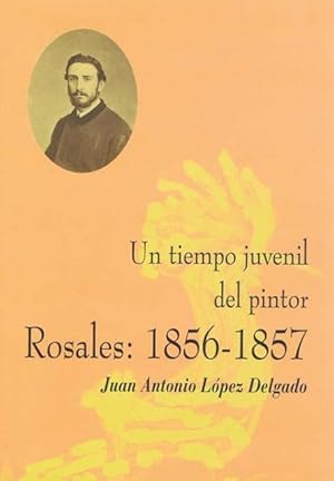 Bild des Verkufers fr UN TIEMPO JUVENIL DEL PINTOR ROSALES (1856 - 1857) zum Verkauf von Librera Vobiscum