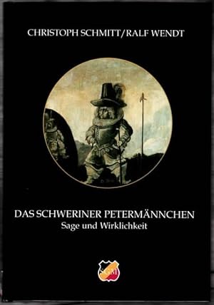 Das Schweriner Petermännchen : Sage und Wirklichkeit Christoph Schmitt, Ralf Wendt. [Hrsg. von: K...