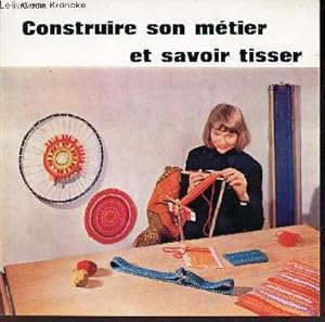 Seller image for CONSTRUIRE SON METIER ET SAVOIR TISSER / N39 DE LA COLLECTION "SAVOIR FAIRE". for sale by Le-Livre