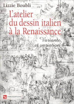Seller image for L'atelier du dessin italien a la Renaissance. Variante et variation for sale by Libro Co. Italia Srl