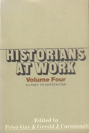 Historians at Work: Volume IV (Four) Dilthey to Hofstadter