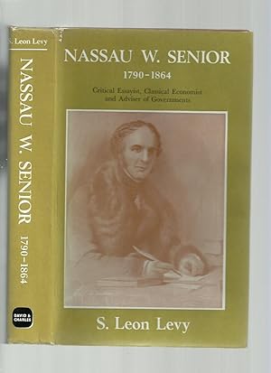 Nassau W Senior 1790-1864; Critical Essayist, classical Economist and Adviser of Governments