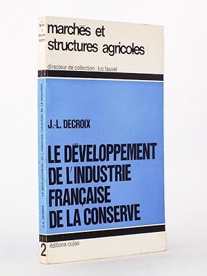 Le développement de l'industrie française de la conserve (coll. marchés et structures agricoles)