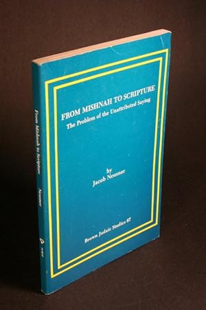 Immagine del venditore per From Mishnah to Scripture: the problem of the unattributed saying with special reference to the division of purities. venduto da Steven Wolfe Books