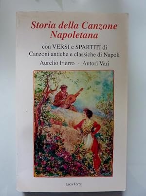 Seller image for Storia della Canzone Napoletana con VERSI e SPARTITI di Canzoni antiche e classiche di Napoli, Aurelio Fierro e Autori Vari for sale by Historia, Regnum et Nobilia