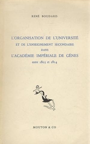 L'organisation de l'Universitè et de l'enseignement secondaire dans l'Académie Impériale de Gênes...