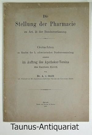 Bild des Verkufers fr Die Stellung der Pharmacie zu Art. 31 der Bundesverfassung. Gutachten zu Handen der h. schweizerischen Bundesversammlung erstattet im Auftrag des Apotheker-Vereins des Kantons Zrich. zum Verkauf von Taunus-Antiquariat Karl-Heinz Eisenbach