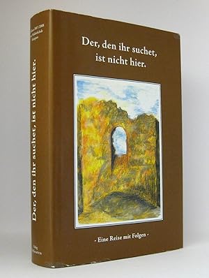 Bild des Verkufers fr Der, den ihr suchet, ist nicht hier : Eine Reise mit Folgen : Dokumentation einer Studienreise nach Israel / Palstina der 12. Klasse 2007/2008 der Freien Waldorfschule Kempten in Albris zum Verkauf von exlibris24 Versandantiquariat