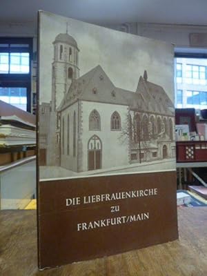 Die Liebfrauenkirche zu Frankfurt/Main - Festschrift zum Wiederaufbau im Jahre 1954 nebst einem F...