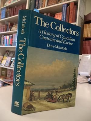 Bild des Verkufers fr The Collectors: A History of Canadian Customs and Excise zum Verkauf von The Odd Book  (ABAC, ILAB)