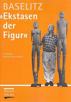 Baselitz: "Ekstasen der Figur". im Dialog mit der Kunst Afrikas [anlässlich der Ausstellung "Ekst...