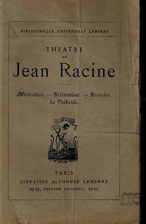 Théatre de Jean Racine. Mithridate, Britannicus, Bérénice, La Thébaide.