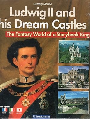 Ludwig II and his Dream Castles: The Fantasy World of a Storybook King