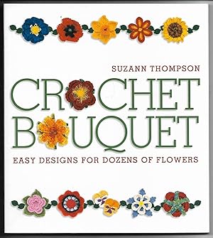 Imagen del vendedor de Crochet Bouquet: Easy Designs for Dozens of Flowers a la venta por Cher Bibler