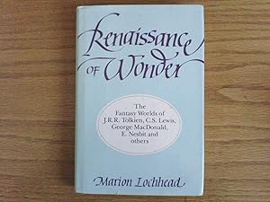Renaissance of Wonder: the Fantasy Worlds of J. R. R. Tolkien, C. S. Lewis, George MacDonald, E. ...