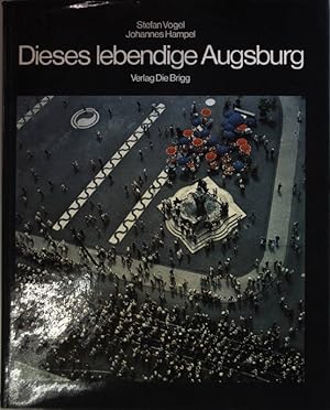 Bild des Verkufers fr Dieses lebendige Augsburg : Portrait einer europischen Stadt (SIGNIERTES EXEMPLAR) zum Verkauf von books4less (Versandantiquariat Petra Gros GmbH & Co. KG)