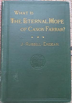 WHAT IS THE ETERNAL HOPE of CANON FARRAR? And Correspondence with the Canon & Threats of My "lawy...