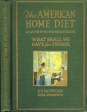 THE AMERICAN HOME DIET: An Answer to the Ever Present Question, What Shall We Have for Dinner.