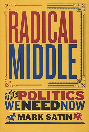 Seller image for Radical Middle: The Politics We Need Now for sale by Kenneth A. Himber