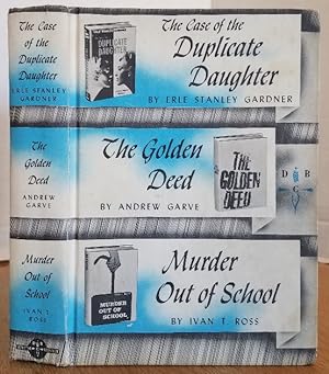 Seller image for THE CASE OF THE DUPLICATE DAUGHTER, THE GOLDEN DEED, MURDER OUT OF SCHOOL for sale by MARIE BOTTINI, BOOKSELLER