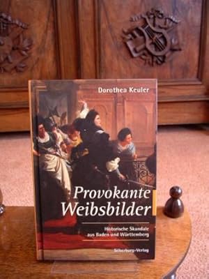 Provokante Weibsbilder. Historische Skandale aus Baden und Württemberg.