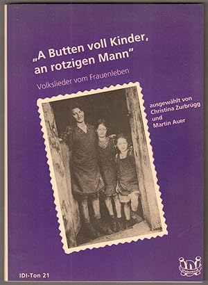 Bild des Verkufers fr A Butten voll Kinder, an rotzigen Mann". Volkslieder vom Frauenleben. Herausgegeben von den sterreichischen Dialektautoren und vom sterreichischen Volksliedwerk. zum Verkauf von Antiquariat Neue Kritik