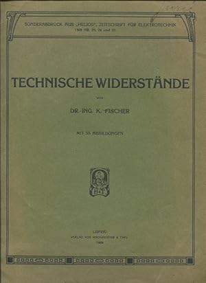 Technische Widerstände. Sonderabdruck aus HELIOS, Zeitschrift für Elektrotechnik, 1909 Nr. 25,26u...