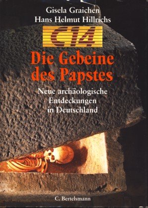Die Gebeine des Papstes : neue archäologische Entdeckungen in Deutschland. Gisela Graichen ; Hans...