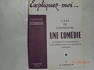 Seller image for Expliquez-moi. l'art de commenter une comedie, le comique et son expression, avec applications a la composition francaise for sale by JLG_livres anciens et modernes