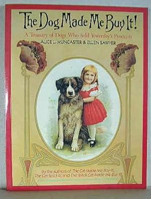 Bild des Verkufers fr THE DOG MADE ME BUY IT! A Treasury of Dogs Who Sold Yesterday's Products zum Verkauf von B A Downie Dog Books