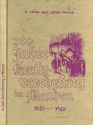 Bild des Verkufers fr 300 Jahre Kreuzverehrung in Menden 1685 - 1985 (o crux ave spes unica). Herausgegeben von der Kath. Kirchengemeinde St. Vincenz Menden zum Verkauf von Paderbuch e.Kfm. Inh. Ralf R. Eichmann