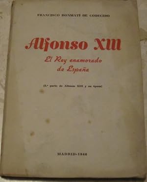 Alfonso XIII. El rey enamorado de España (segunda parte de Alfonso XIII y su época)